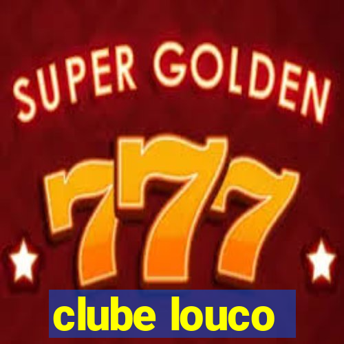 clube louco